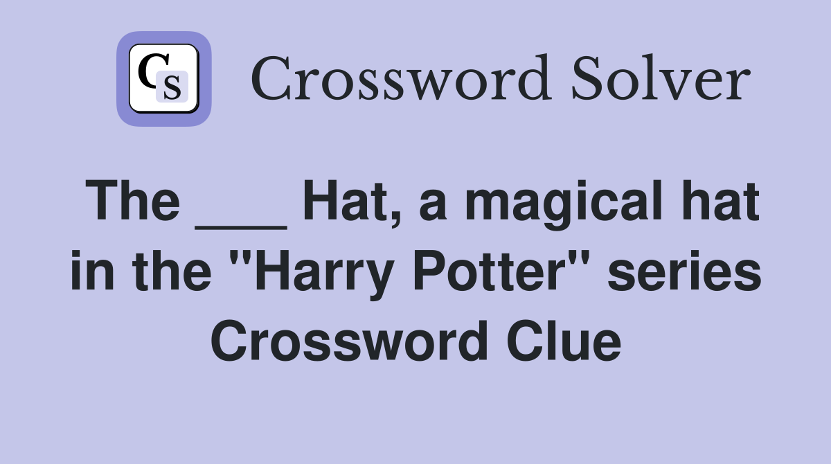 The ___ Hat, a magical hat in the "Harry Potter" series Crossword Clue