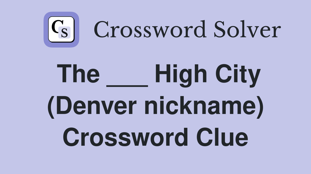 The ___ High City (Denver nickname) Crossword Clue