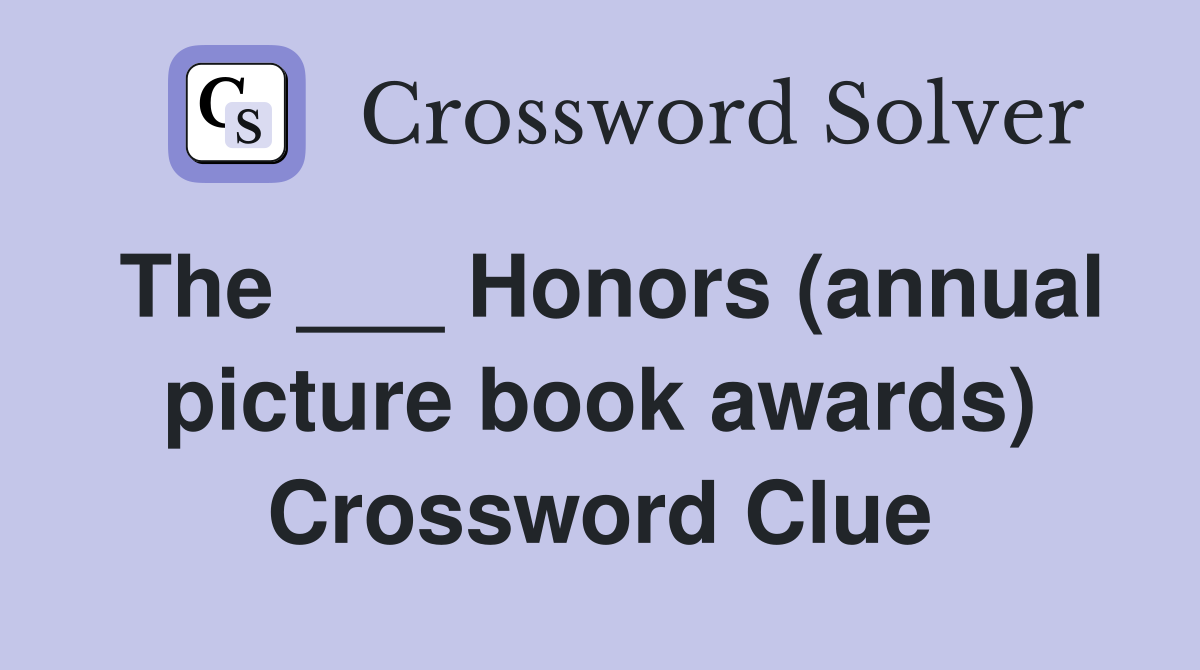 The ___ Honors (annual picture book awards) Crossword Clue