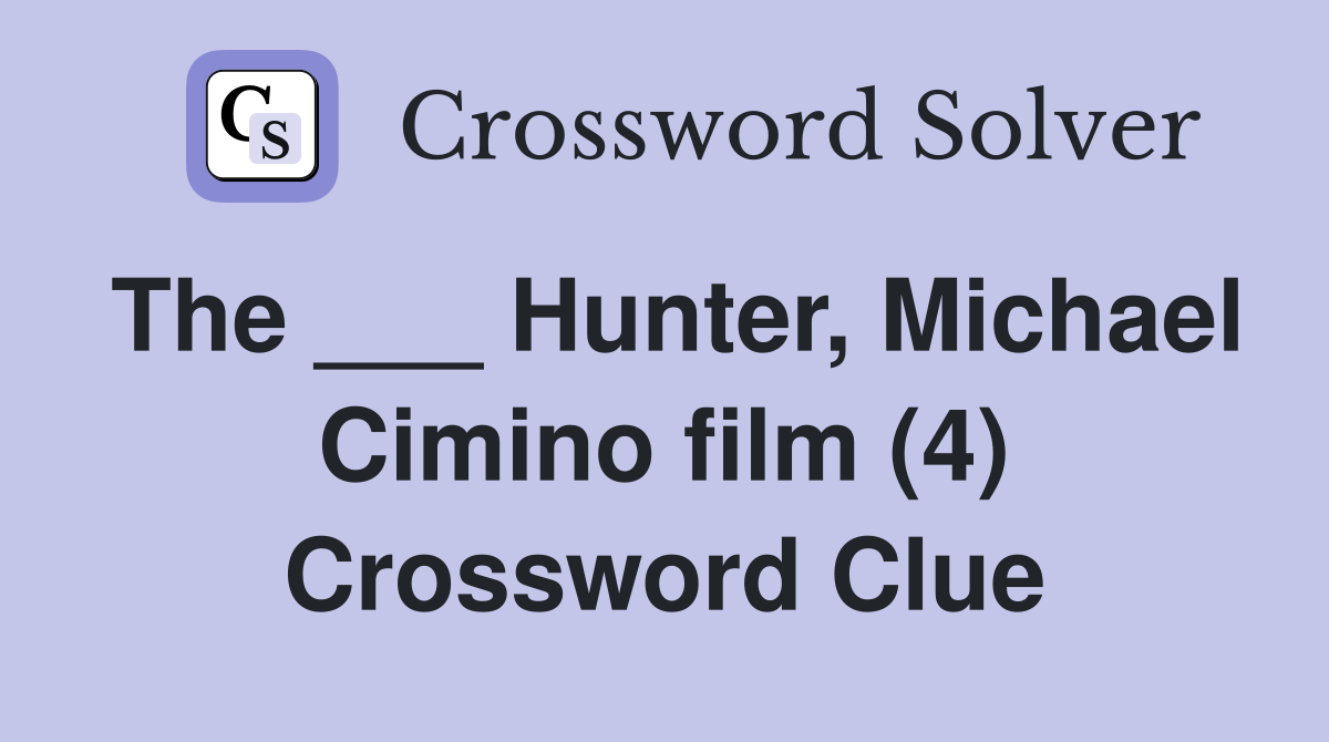 The ___ Hunter, Michael Cimino film (4) Crossword Clue
