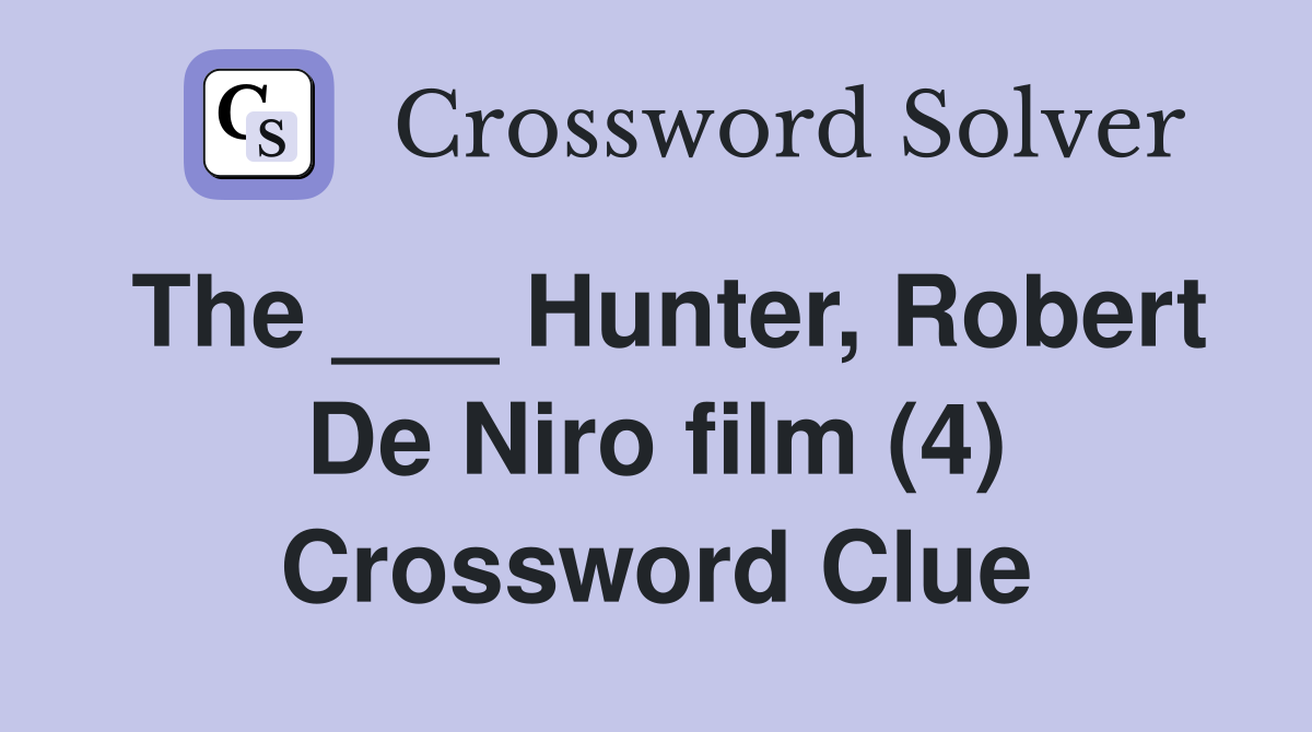 The ___ Hunter, Robert De Niro film (4) Crossword Clue