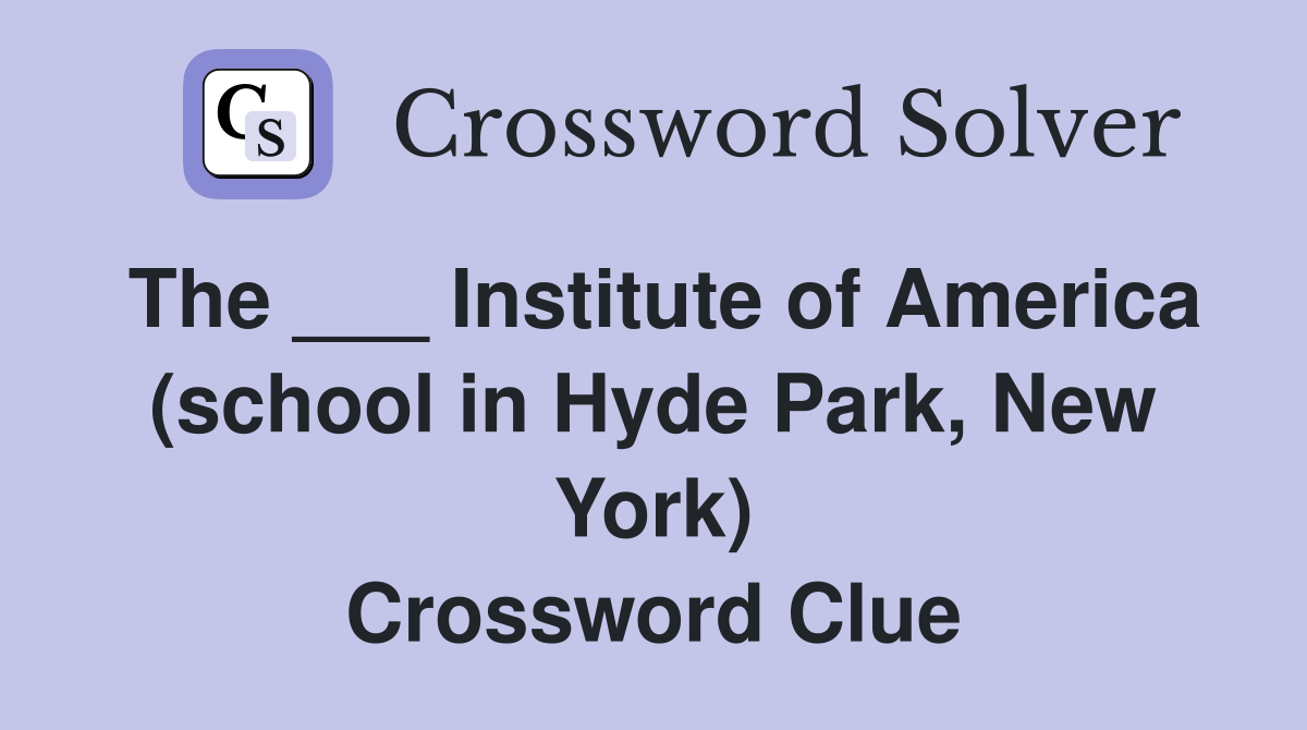 The ___ Institute of America (school in Hyde Park, New York) Crossword Clue