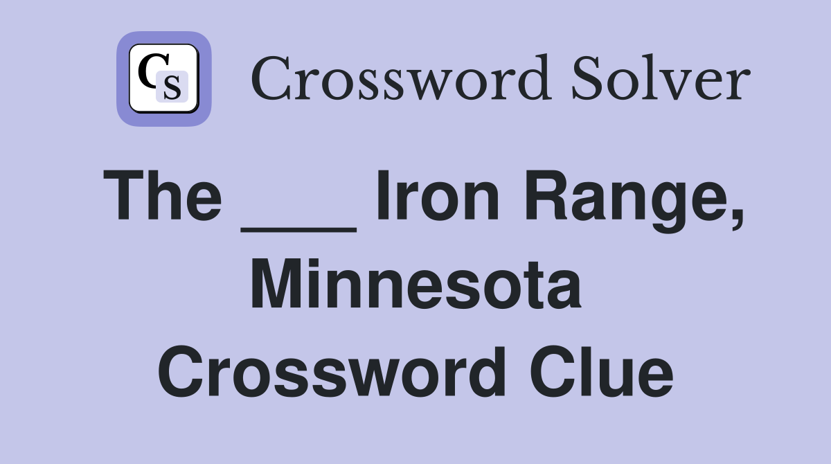 The ___ Iron Range, Minnesota Crossword Clue