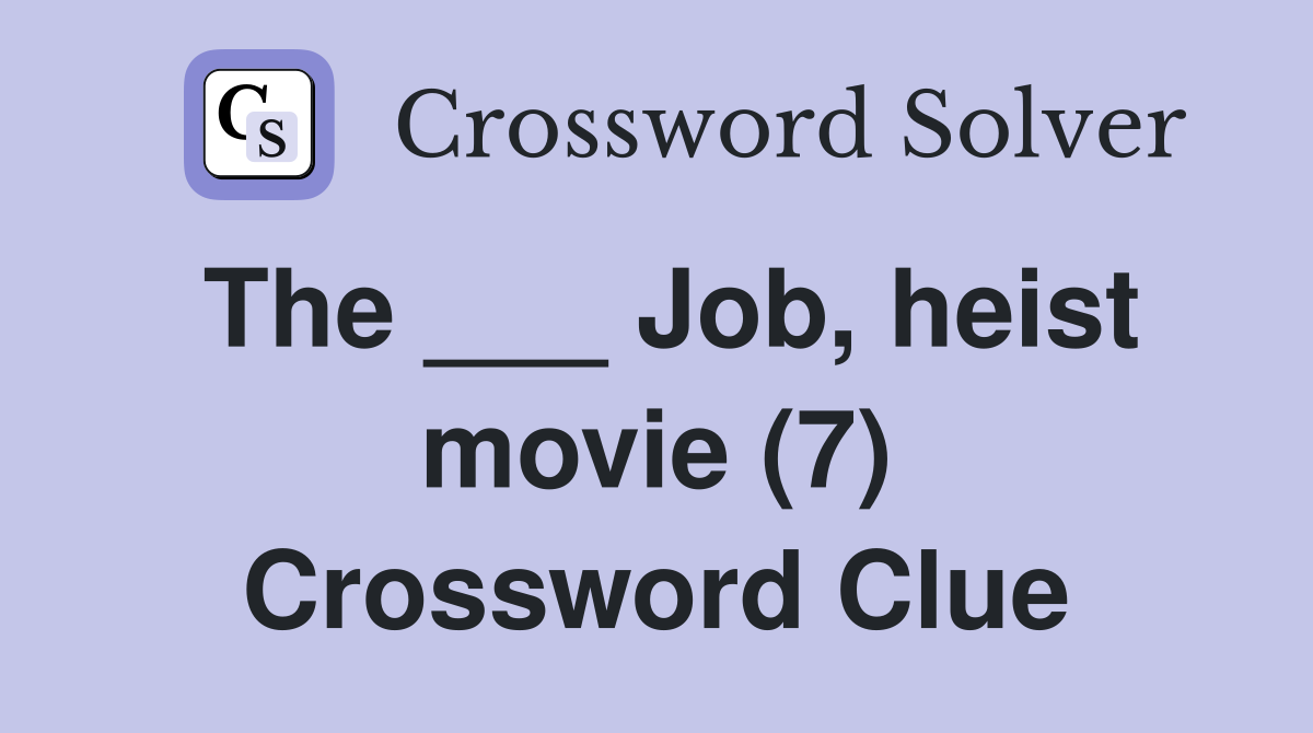 The ___ Job, heist movie (7) Crossword Clue