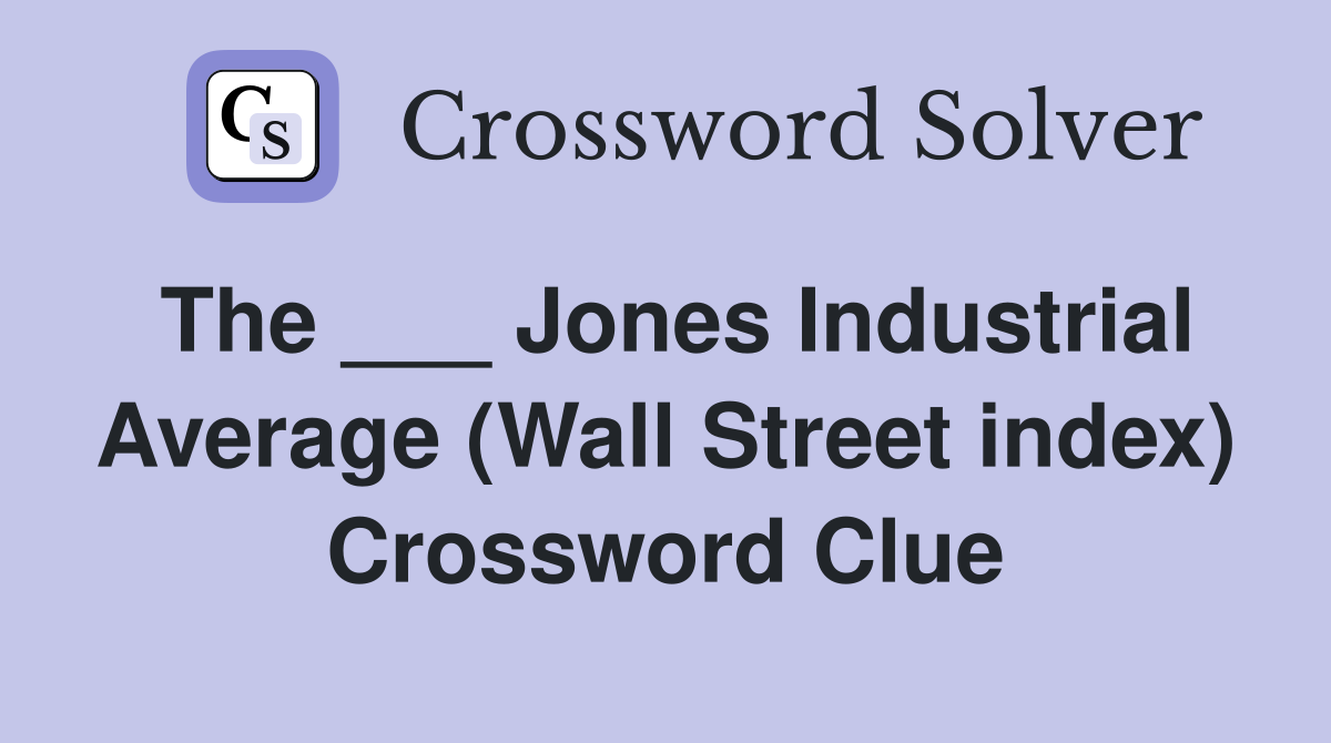 The ___ Jones Industrial Average (Wall Street index) Crossword Clue