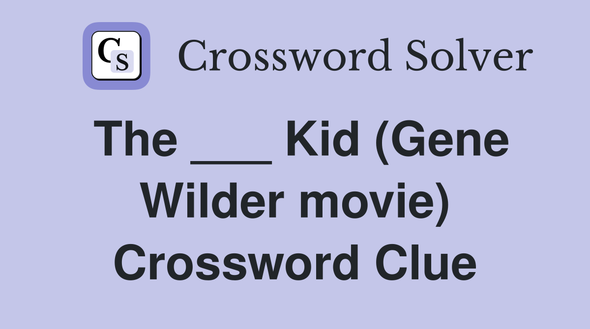 The ___ Kid (Gene Wilder movie) Crossword Clue