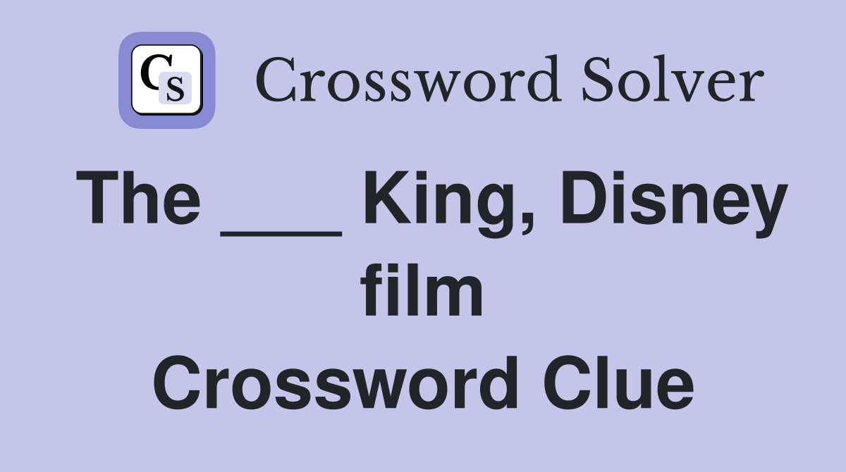 The ___ King, Disney film Crossword Clue