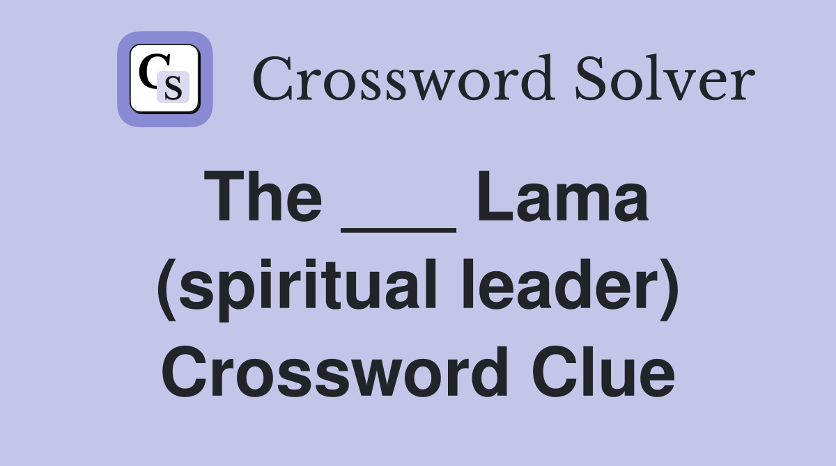 The ___ Lama (spiritual leader) Crossword Clue
