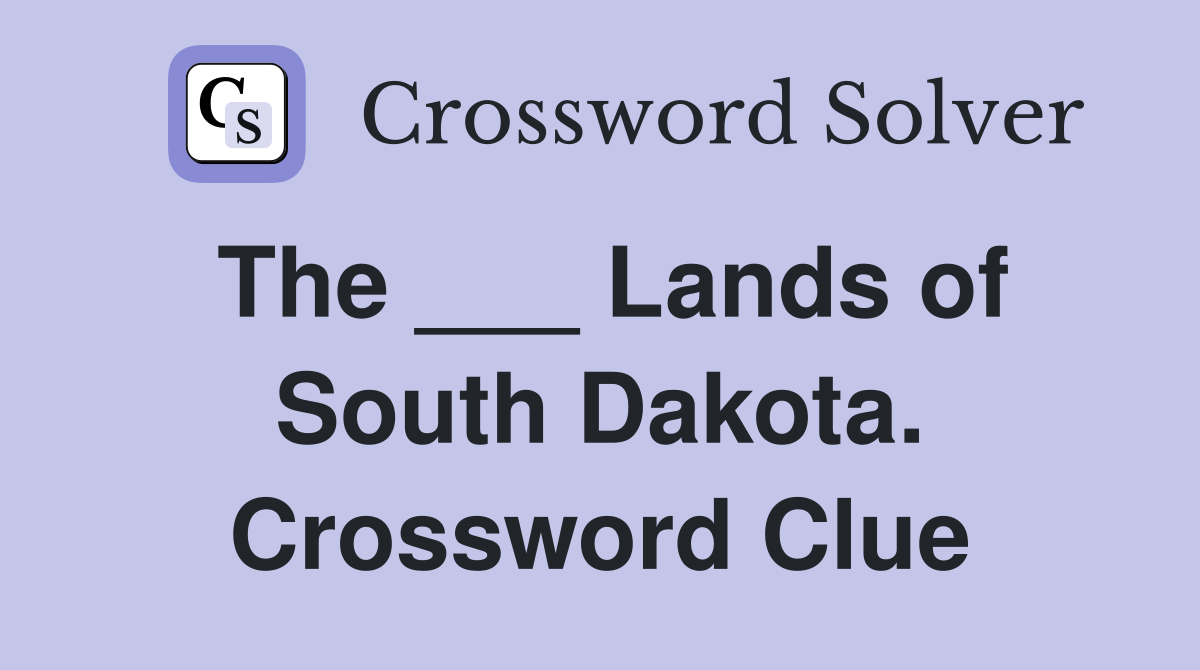The ___ Lands of South Dakota. Crossword Clue