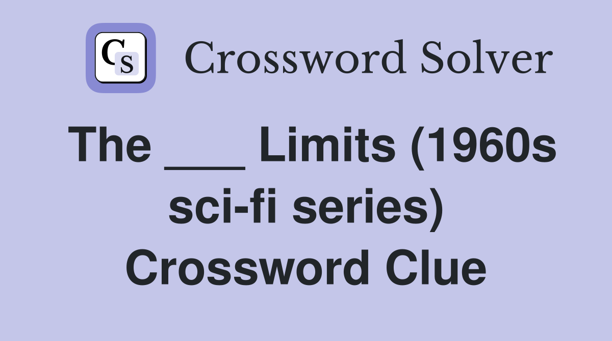 The ___ Limits (1960s sci-fi series) Crossword Clue