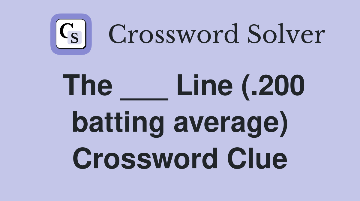 The ___ Line (.200 batting average) Crossword Clue