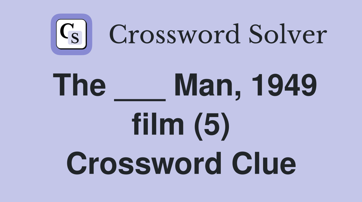 The ___ Man, 1949 film (5) Crossword Clue