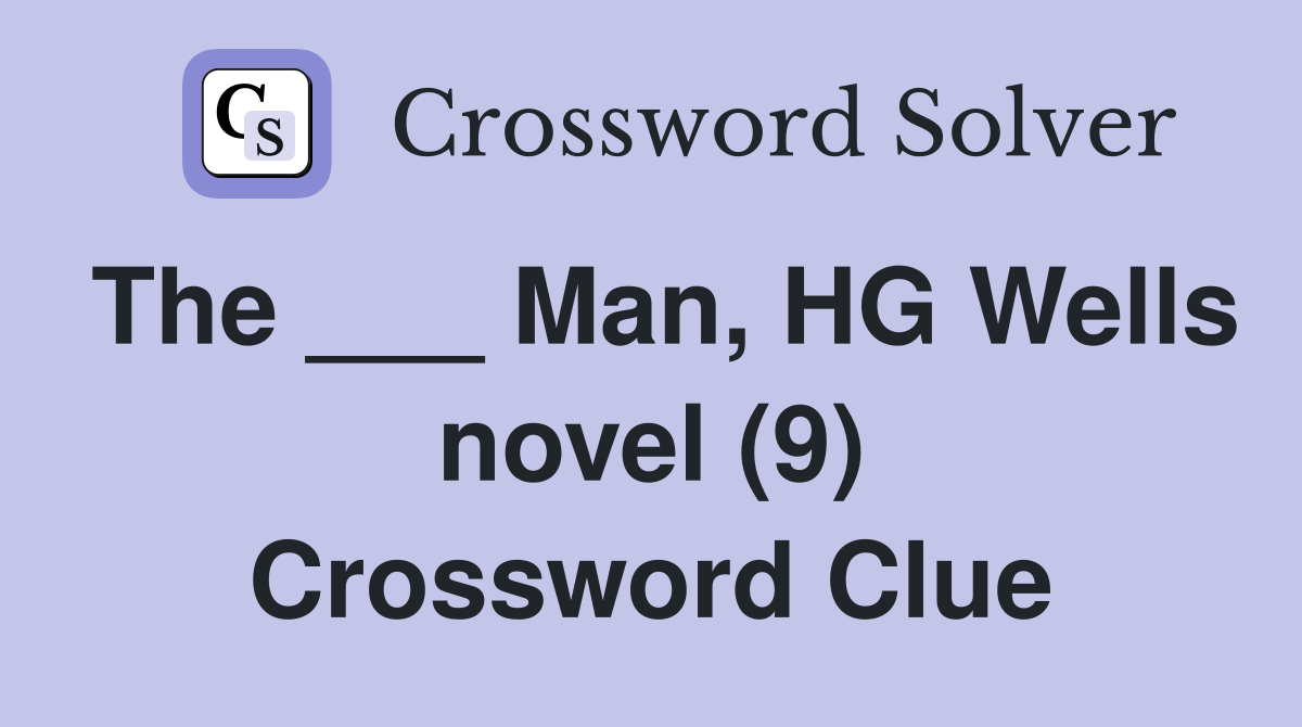 The ___ Man, HG Wells novel (9) Crossword Clue