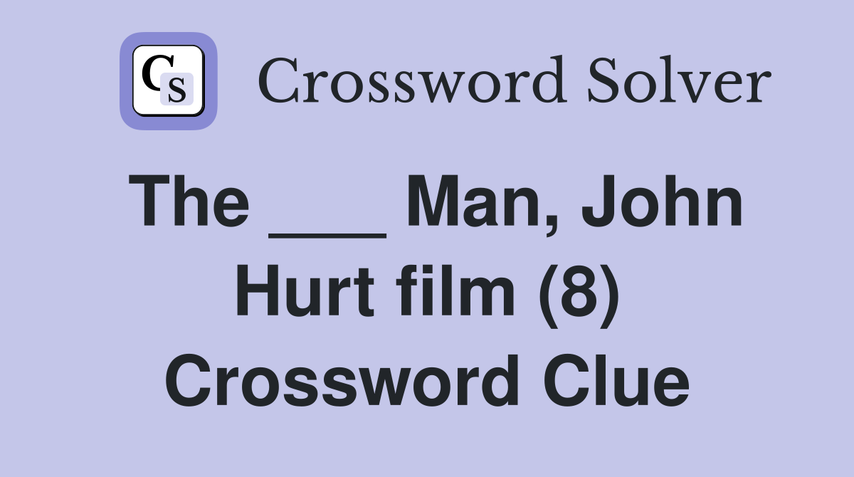 The ___ Man, John Hurt film (8) Crossword Clue