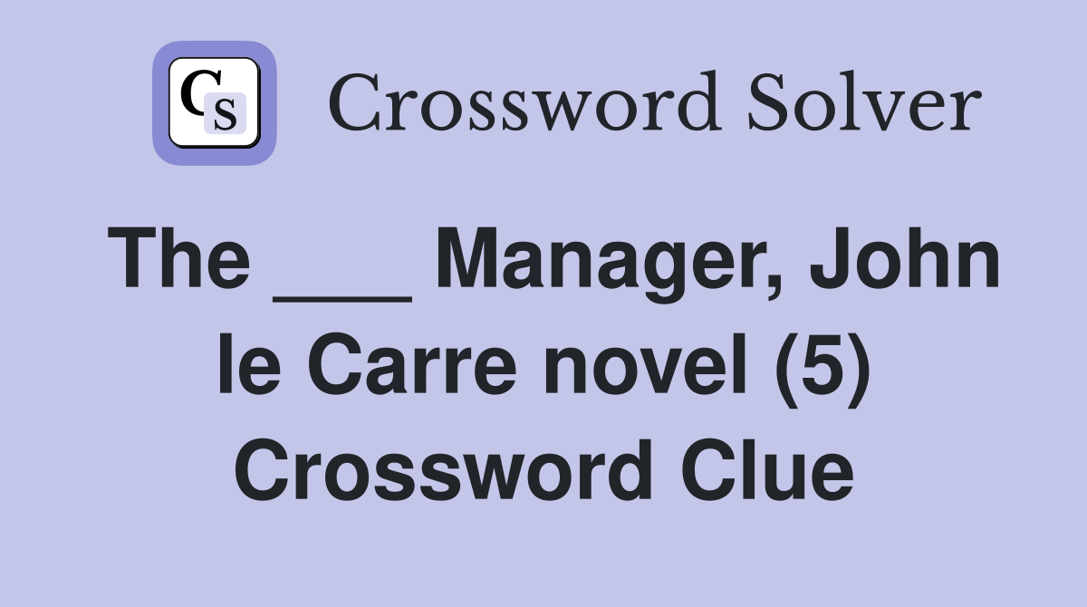 The ___ Manager, John le Carre novel (5) Crossword Clue