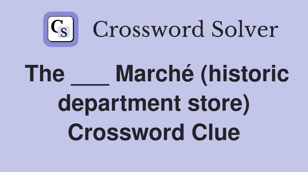 The ___ Marché (historic department store) Crossword Clue