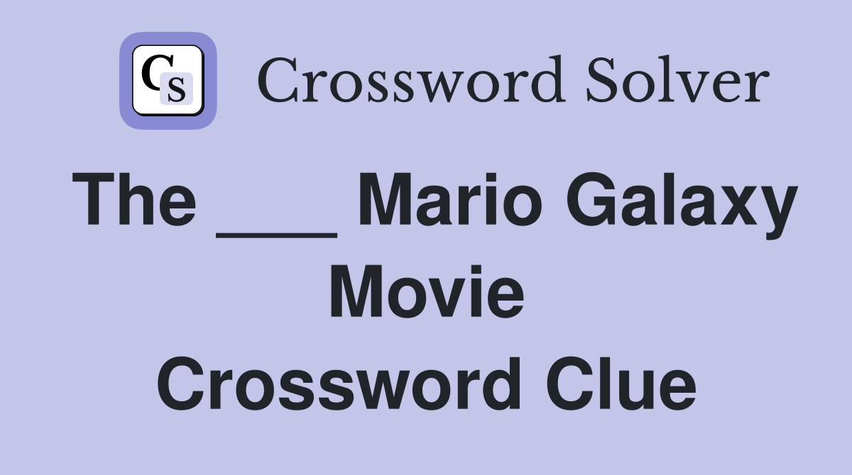 The ___ Mario Galaxy Movie Crossword Clue