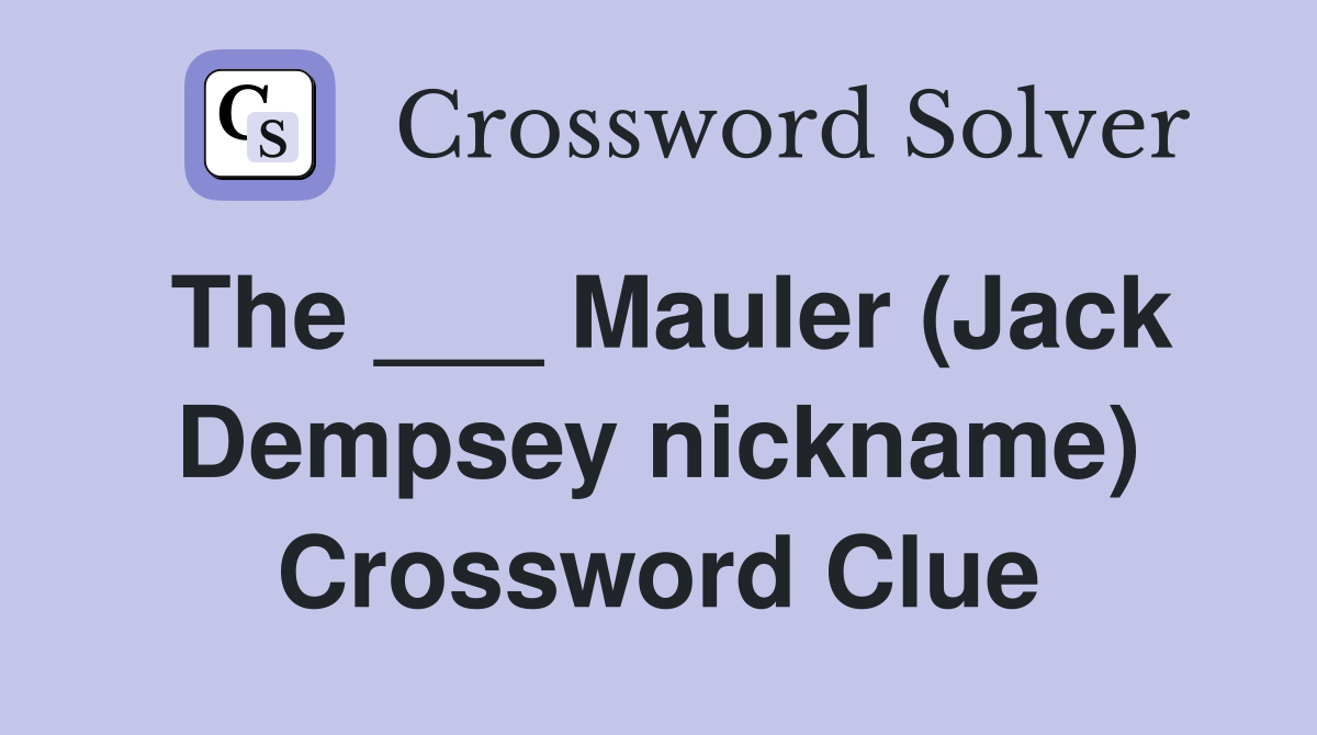 The ___ Mauler (Jack Dempsey nickname) Crossword Clue