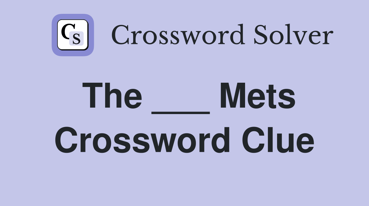 The ___ Mets Crossword Clue