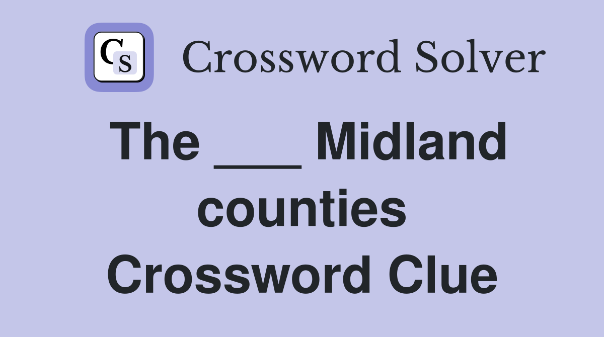 The ___ Midland counties Crossword Clue