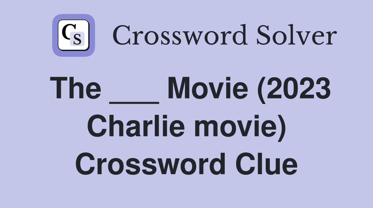 The ___ Movie (2023 Charlie movie) Crossword Clue