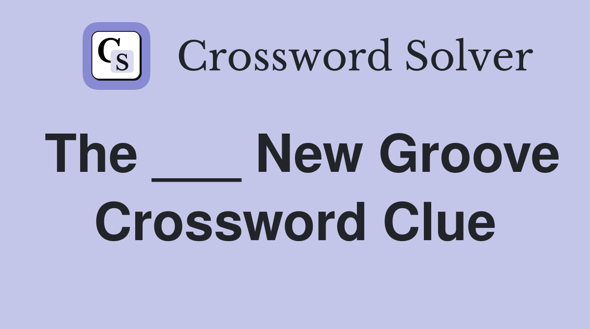 The ___ New Groove Crossword Clue