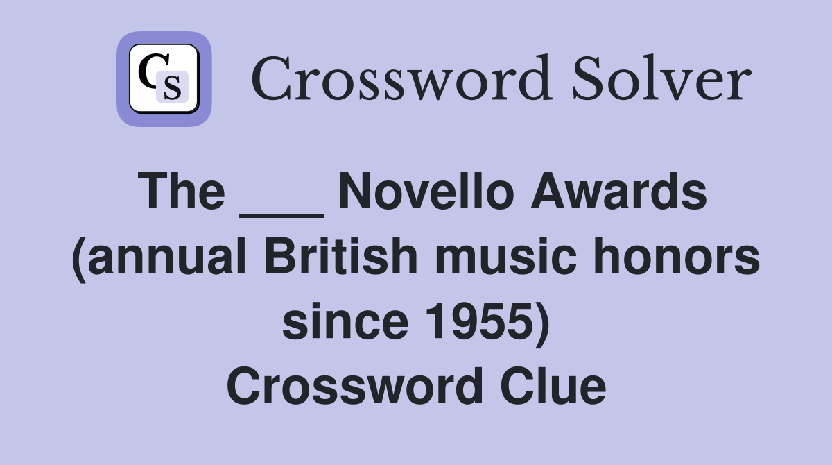 The ___ Novello Awards (annual British music honors since 1955) Crossword Clue