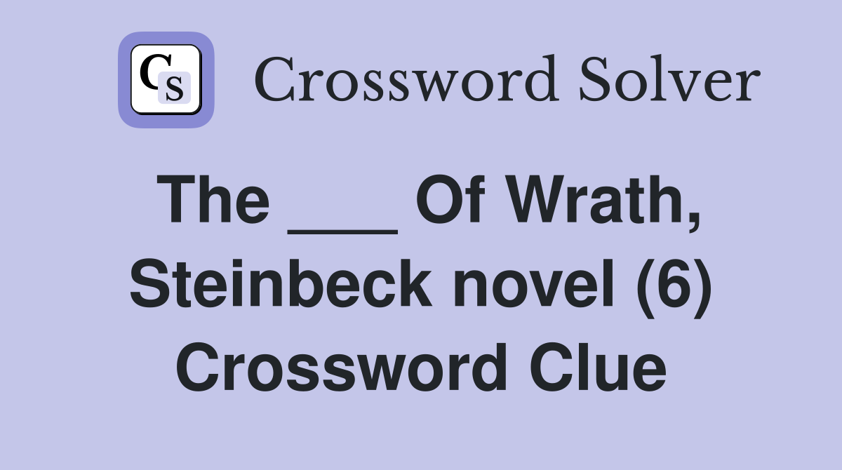 The ___ Of Wrath, Steinbeck novel (6) Crossword Clue