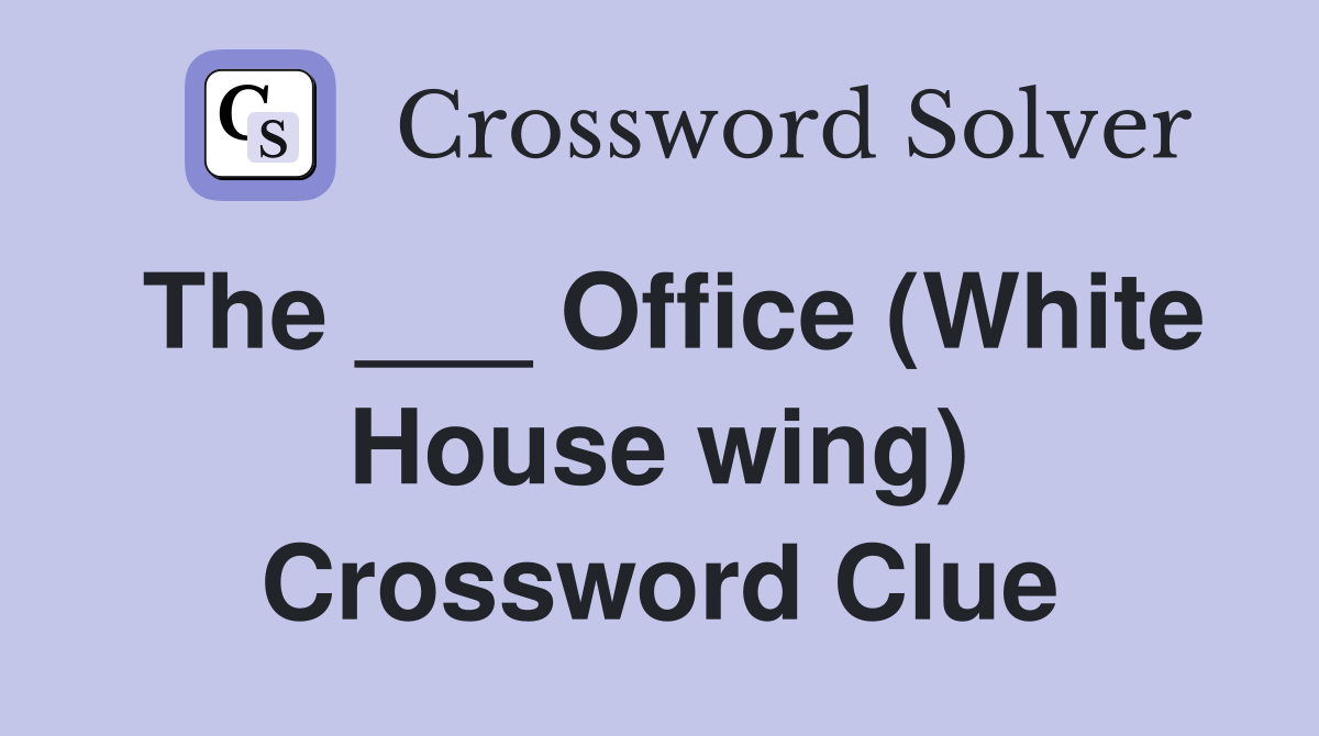 The ___ Office (White House wing) Crossword Clue