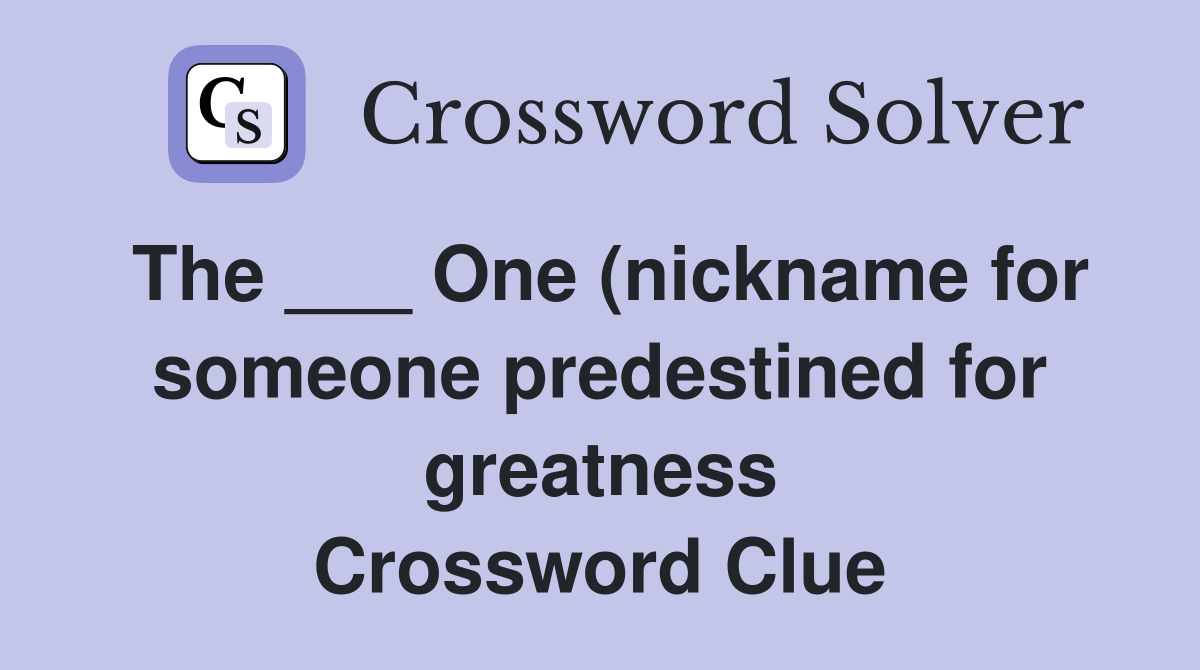 The One (nickname for someone predestined for greatness The One (nickname for someone predestined for greatness