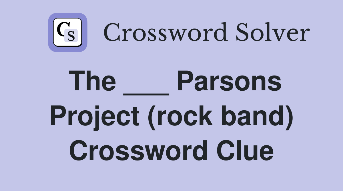 The ___ Parsons Project (rock band) Crossword Clue