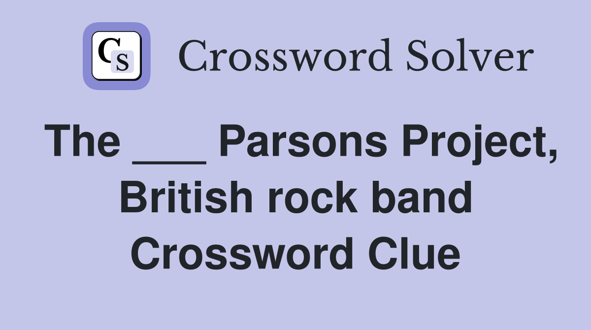 The ___ Parsons Project, British rock band Crossword Clue