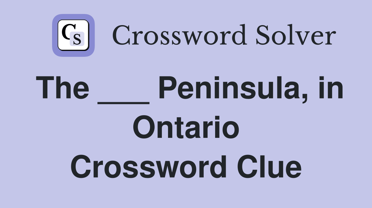 The ___ Peninsula, in Ontario Crossword Clue