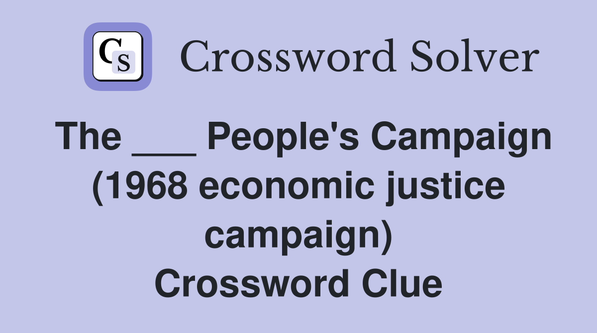 The ___ People's Campaign (1968 economic justice campaign) Crossword Clue
