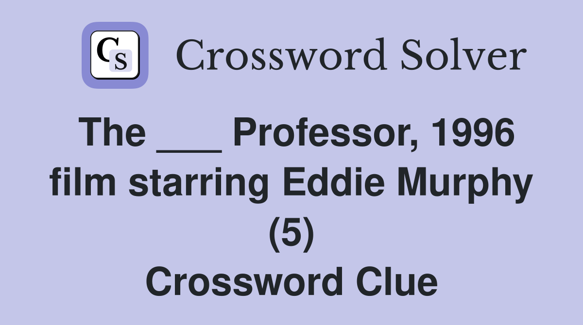The ___ Professor, 1996 film starring Eddie Murphy (5) Crossword Clue