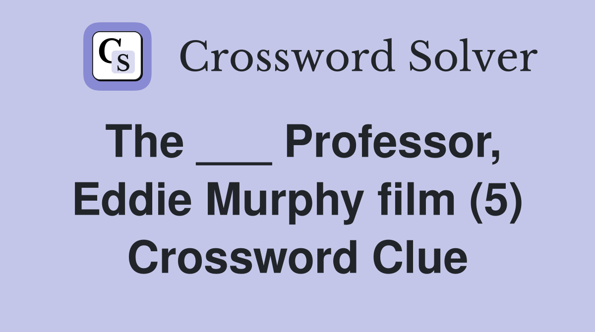 The ___ Professor, Eddie Murphy film (5) Crossword Clue