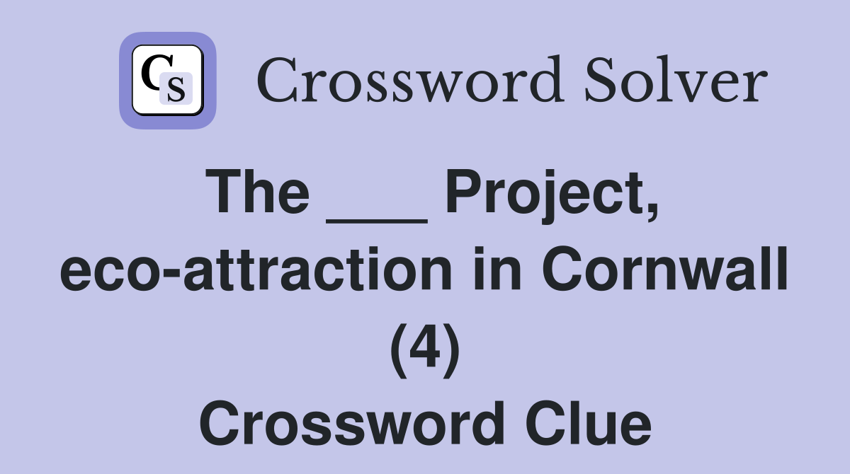 The ___ Project, eco-attraction in Cornwall (4) Crossword Clue
