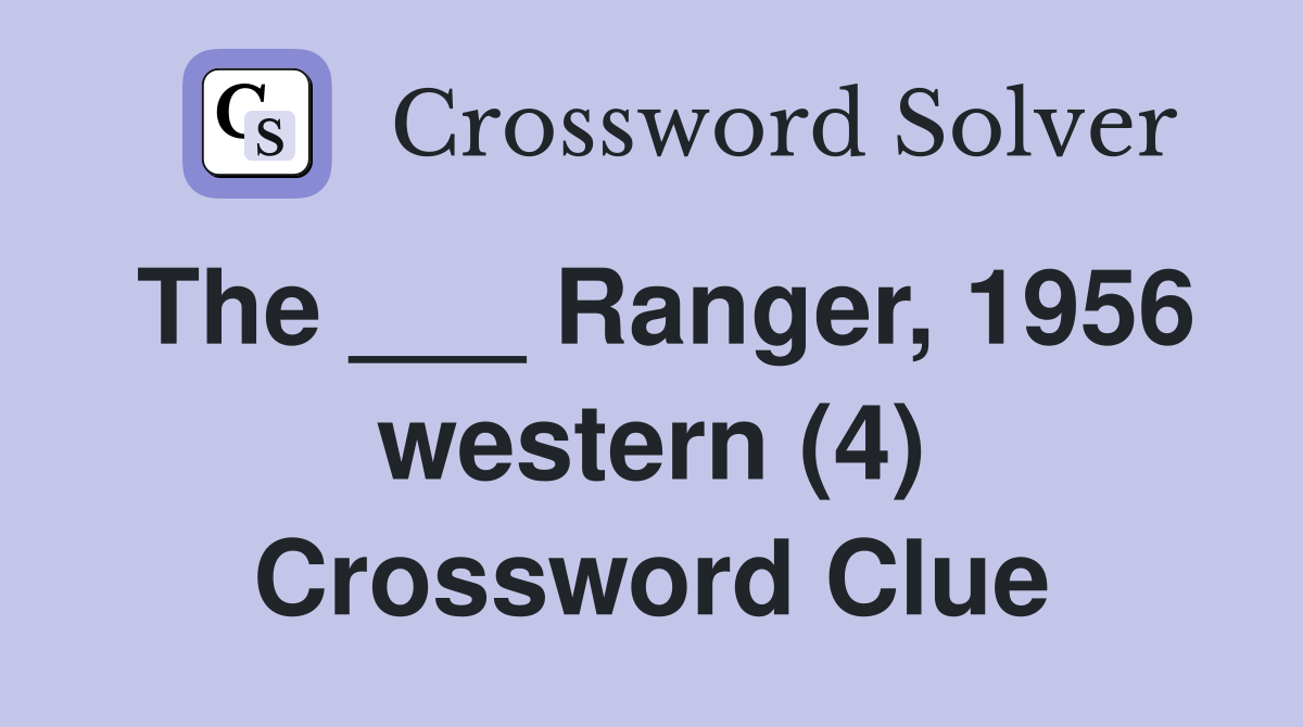 The ___ Ranger, 1956 western (4) Crossword Clue