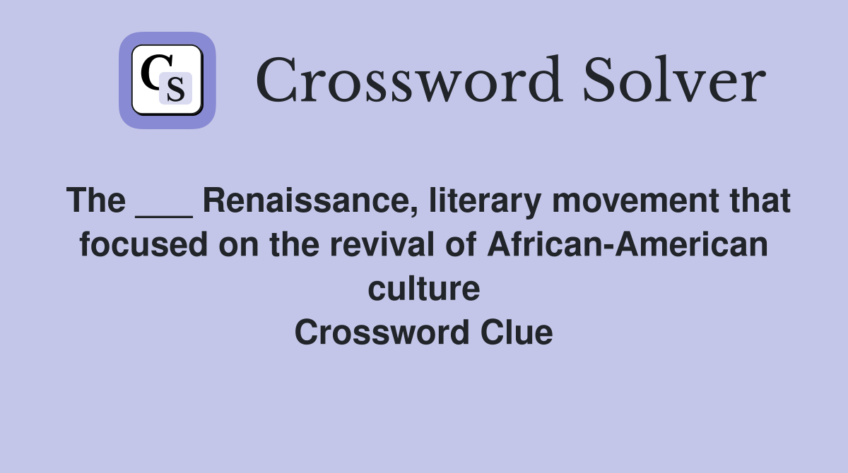 The ___ Renaissance, literary movement that focused on the revival of African-American culture Crossword Clue