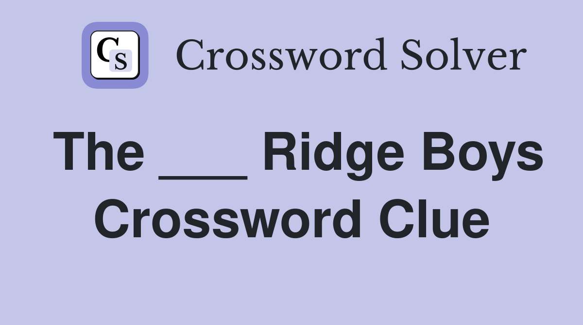 The ___ Ridge Boys Crossword Clue