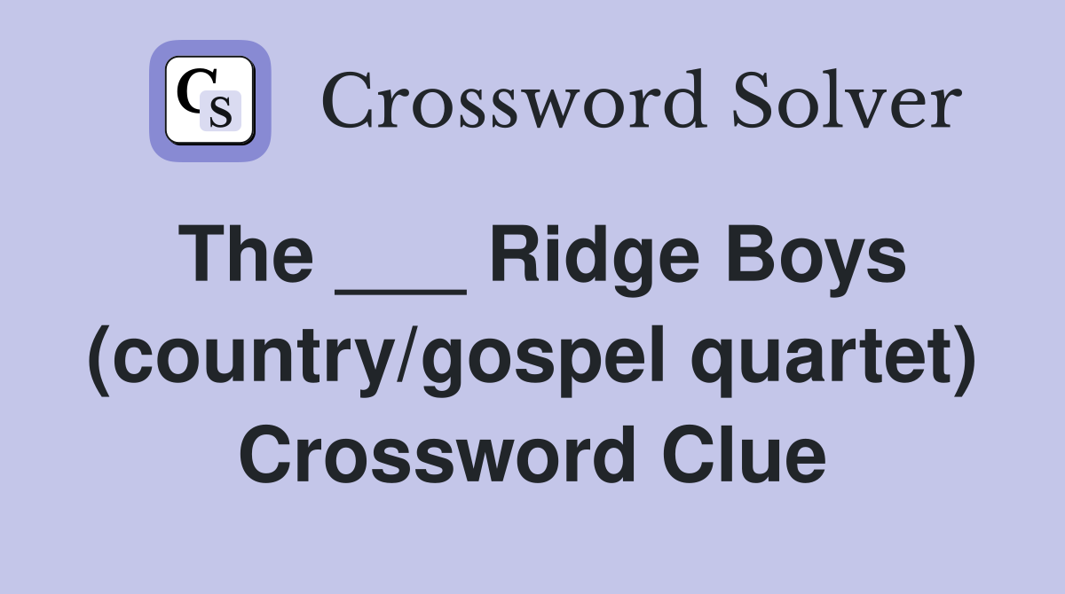 The ___ Ridge Boys (country/gospel quartet) Crossword Clue