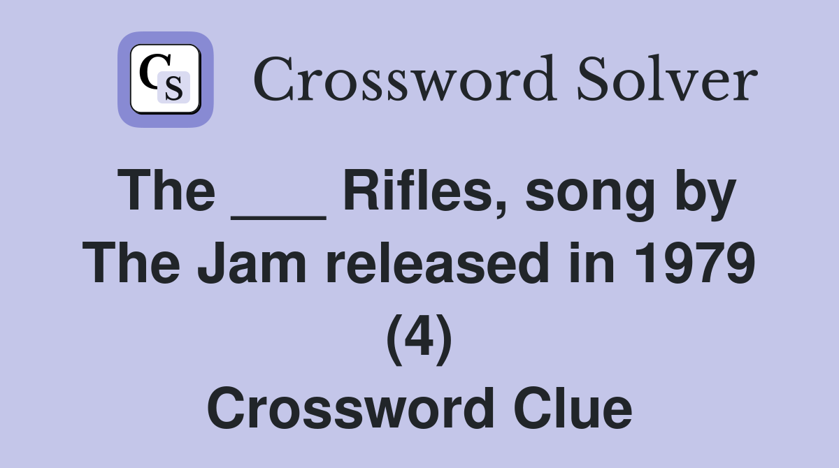The ___ Rifles, song by The Jam released in 1979 (4) Crossword Clue