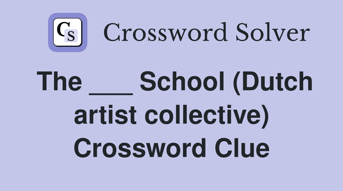 The ___ School (Dutch artist collective) Crossword Clue