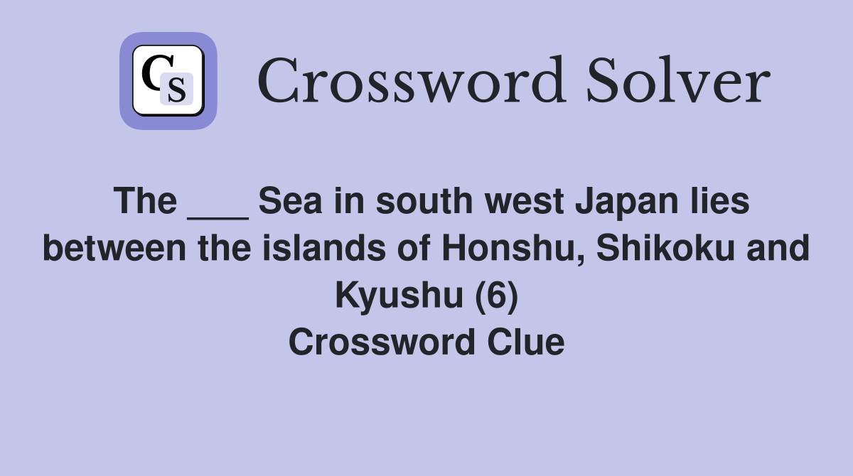 The ___ Sea in south west Japan lies between the islands of Honshu, Shikoku and Kyushu (6) Crossword Clue