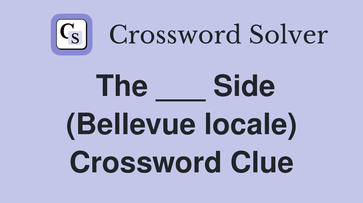 The ___ Side (Bellevue locale) Crossword Clue