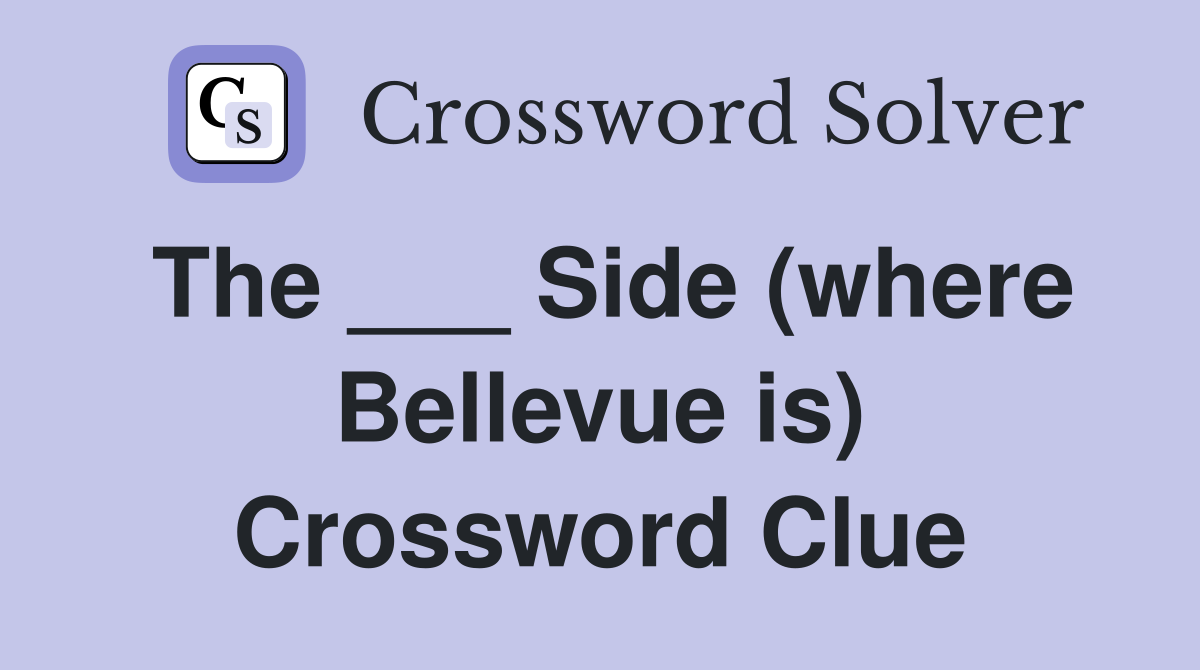 The ___ Side (where Bellevue is) Crossword Clue