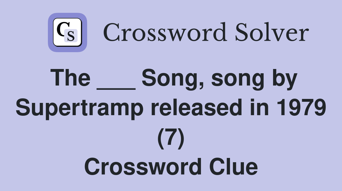 The ___ Song, song by Supertramp released in 1979 (7) Crossword Clue