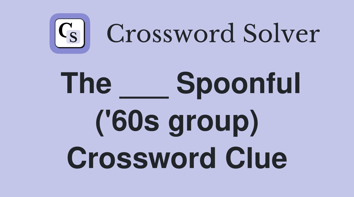 The ___ Spoonful ('60s group) Crossword Clue