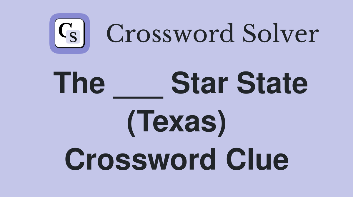 The ___ Star State (Texas) Crossword Clue