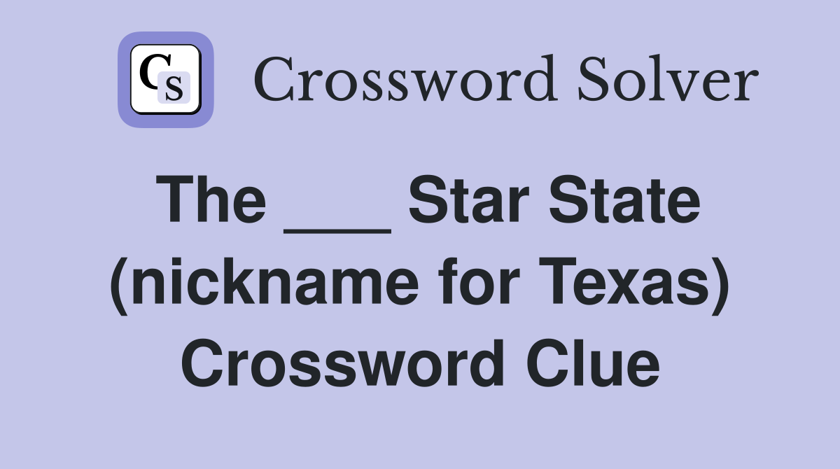 The ___ Star State (nickname for Texas) Crossword Clue